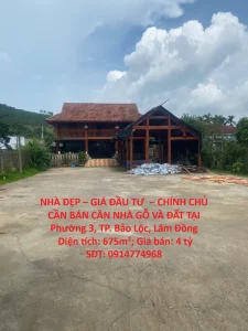 NHÀ ĐẸP – GIÁ ĐẦU TƯ – CHÍNH CHỦ CẦN BÁN CĂN NHÀ GỖ VÀ ĐẤT TẠI Phường 3, TP. Bảo Lộc, Lâm Đồng