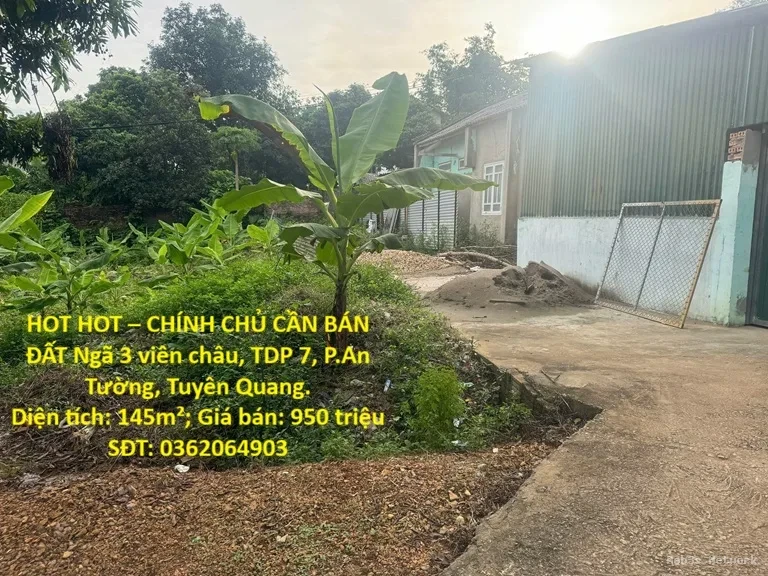 HOT HOT – CHÍNH CHỦ CẦN BÁN ĐẤT Ngã 3 viên châu, TDP 7, P.An Tường, Tuyên Quang